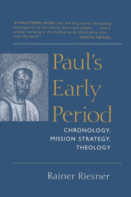 Title: Paul's Early Period: Chronology, Mission Strategy, Theology, Author: Rainer Riesner