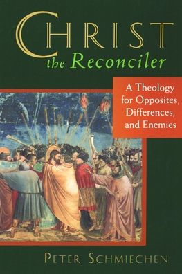 Christ the Reconciler: A Theology for Opposites, Differences, and Enemies