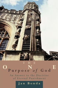 Title: The One Purpose of God: An Answer to the Doctrine of Eternal Punishment, Author: Jan Bonda