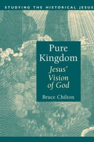 Title: Pure Kingdom: Jesus' Vision of God, Author: Bruce Chilton