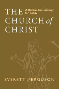 Title: Church of Christ: A Biblical Ecclesiology for Today, Author: Everett Ferguson