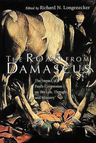 Title: The Road from Damascus: The Impact of Paul's Conversion on His Life, Thought, and Ministry, Author: Richard N. Longenecker