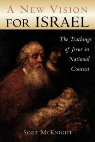 Title: A New Vision for Israel: The Teachings of Jesus in National Context / Edition 1, Author: Scot McKnight