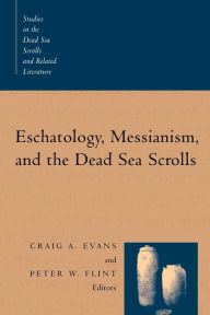 Title: Eschatology, Messianism, and the Dead Sea Scrolls / Edition 1, Author: Craig A. Evans