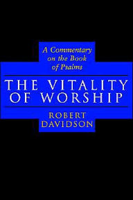 Title: The Vitality of Worship: A Commentary on the Book of Psalms, Author: Robert Davidson