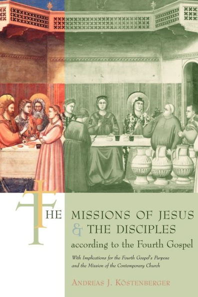 The Missions of Jesus and the Disciples according to the Fourth Gospel, with Implications for the Fourth Gospel's