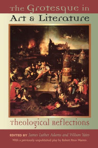 Title: The Grotesque in Art and Literature: Theological Reflections, Author: James Luther Adams