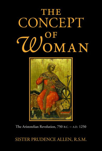 The Concept of Woman, Volume 1: The Aristotelian Revolution, 750 B.C. - A. D. 1250