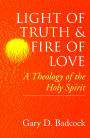 Light of Truth and Fire of Love: A Theology of the Holy Spirit / Edition 1