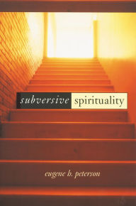 Title: Subversive Spirituality, Author: Eugene H. Peterson
