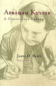Title: Abraham Kuyper: A Centennial Reader, Author: Abraham Kuyper