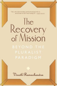 Title: The Recovery of Mission: Beyond the Pluralist Paradigm, Author: Vinoth Ramachandra