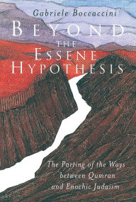 Title: Beyond the Essene Hypothesis: The Parting of the Ways between Qumran and Enochic Judaism, Author: Gabriele Boccaccini