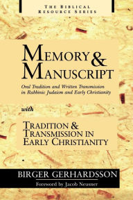 Title: Memory and Manuscript: Oral Tradition and Written Transmission in Rabbinic Judaism and Early Christianity with Tradition and Transmission in Early Christianity / Edition 1, Author: Birger Gerhardsson