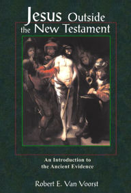 Title: Jesus Outside the New Testament: An Introduction to the Ancient Evidence, Author: Robert Van Voorst