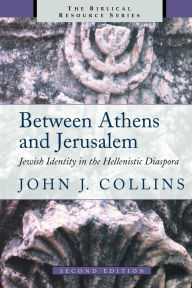 Title: Between Athens and Jerusalem: Jewish Identity in the Hellenistic Diaspora / Edition 2, Author: John J. Collins