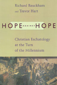 Title: Hope Against Hope: Christian Eschatology at the Turn of the Millennium, Author: Richard Bauckham