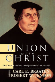 Title: Union with Christ: The New Finnish Interpretation of Luther, Author: Carl E. Braaten