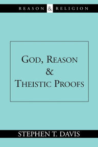 Title: God, Reason and Theistic Proofs / Edition 1, Author: Stephen T. Davis