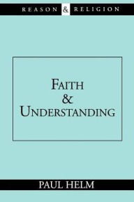 Title: Faith and Understanding, Author: Paul Helm