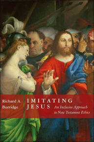 Title: Imitating Jesus: And Inclusive Approach to New Testament Ethics / Edition 1, Author: Richard A. Burridge