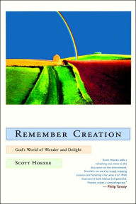 Title: Remember Creation: God's World of Wonder and Delight, Author: Scott Hoezee