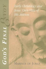 Title: God's Final Envoy: Early Christology and Jesus' Own View of His Mission, Author: Marinus Dejonge