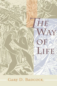 Title: The Way of Life: A Theology of Christian Vocation / Edition 1, Author: Gary D. Badcock