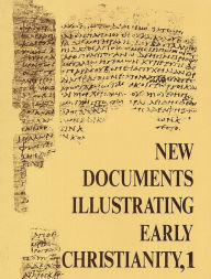Title: New Documents Illustrating Early Christianity, 1: A Review of the Greek Inscriptions and Papyri Published in 1976, Author: Stephen Llewelyn