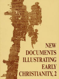 Title: New Documents Illustrating Early Christianity, 2: A Review of Greek Inscriptions and Papyri Published in 1977, Author: Stephen Llewelyn