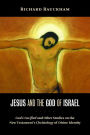 Jesus and the God of Israel: God Crucified and Other Studies on the New Testament's Christology of Divine Identity