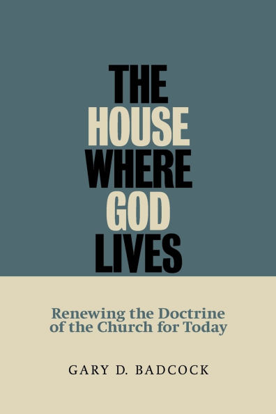 The House Where God Lives: The Doctrine of the Church