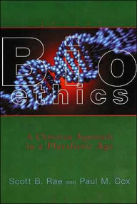 Title: Bioethics: A Christian Approach in a Pluralistic Age / Edition 1, Author: Scott Rae