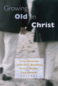 Title: Growing Old in Christ, Author: Stanley Hauerwas