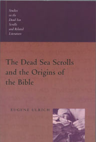 Title: The Dead Sea Scrolls and the Origins of the Bible, Author: Eugene C. Ulrich