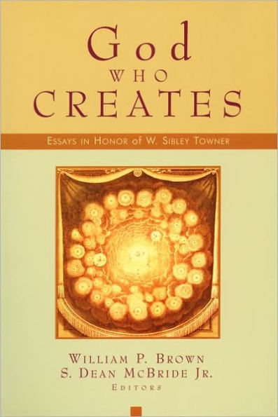 God Who Creates: Essays in Honor of W. Sibley Towner