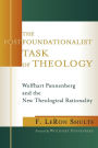 The Postfoundationalist Task of Theology: Wolfhart Pannenberg and the New Theological Rationality