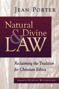 Title: Natural and Divine Law: Reclaiming the Tradition for Christian Ethics, Author: Jean Porter