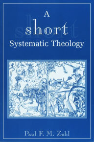 Title: A Short Systematic Theology, Author: Paul F. M. Zahl