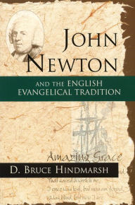 Title: John Newton and the English Evangelical Tradition: Between the Conversions of Wesley and Wilberforce, Author: Bruce Hindmarsh