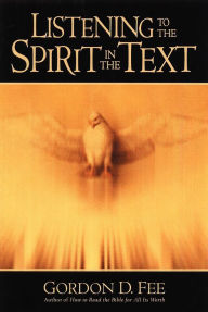 Title: Listening to the Spirit in the Text, Author: Gordon D. Fee