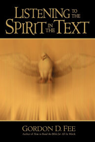 Title: Listening to the Spirit in the Text, Author: Gordon D. Fee