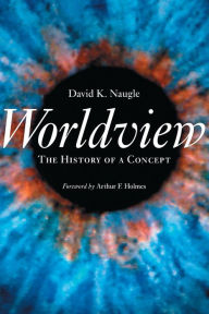 Title: Worldview: The History of a Concept, Author: David K. Naugle
