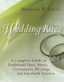 Wedding Rites: The Complete Guide to Traditional Vows, Music, Ceremonies, Blessings, and Interfaith Services