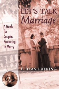 Title: Let's Talk Marriage: A Guide for Couples Preparing to Marry, Author: F. Dean Lueking
