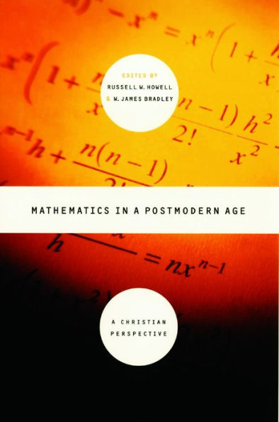 Mathematics in a Postmodern Age: A Christian Perspective / Edition 1