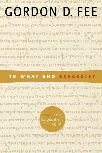 To What End Exegesis?: Essays Textual, Exegetical, and Theological