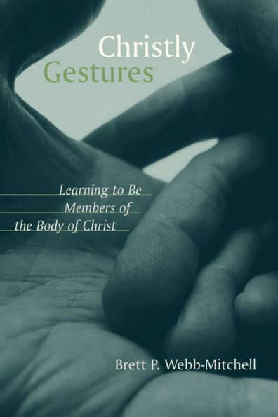 Christly Gestures: Learning to Be Members of the Body of Christ