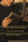 Ways of Our God: An Approach to Biblical Theology