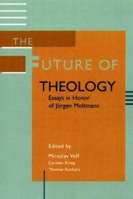 Title: The Future of Theology: Essays in Honor of Jurgen Moltmann, Author: Miroslav Volf